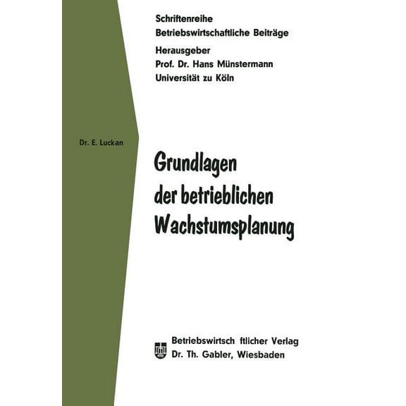 Betriebswirtschaftliche Beiträge Grundlagen Der Betrieblichen Wachstumsplanung, Book 15, (Paperback)