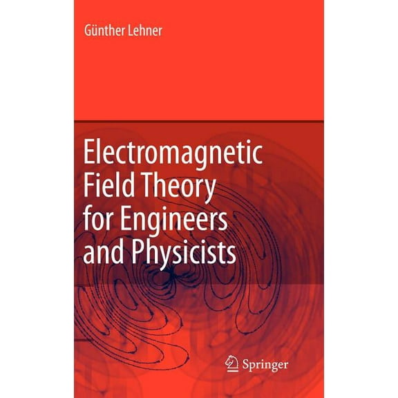 Electromagnetic Field Theory for Engineers and Physicists, (Hardcover)