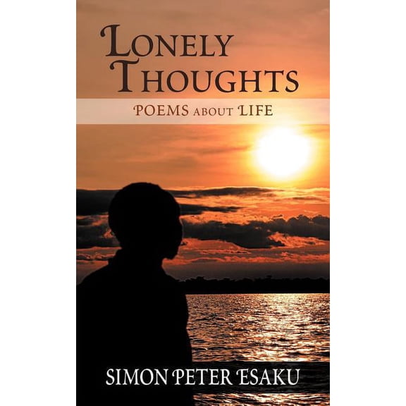 Lonely Thoughts: Poems about Life, (Paperback)