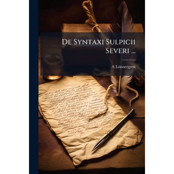 De Syntaxi Sulpicii Severi ..., (Paperback)