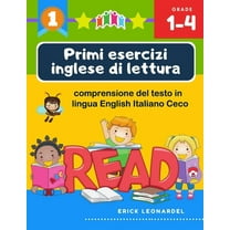 Primi esercizi inglese di lettura comprensione del testo in lingua English Italiano Ceco: Un programma stimolare e potenziare le abilità di lettura relative alla comprensione di frasi e brevi racconti