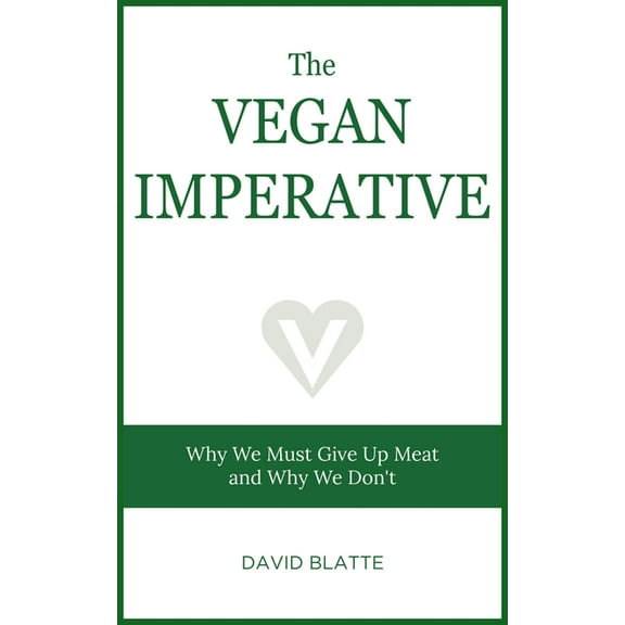 The Vegan Imperative: Why We Must Give Up Meat and Why We Don't, (Paperback)