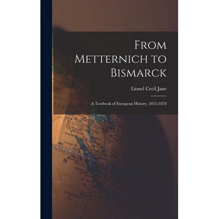 From Metternich to Bismarck: A Textbook of European History 1815-1878 (Hardcover)