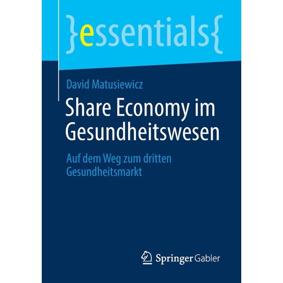 Essentials Share Economy Im Gesundheitswesen: Auf Dem Weg Zum Dritten Gesundheitsmarkt, (Paperback)