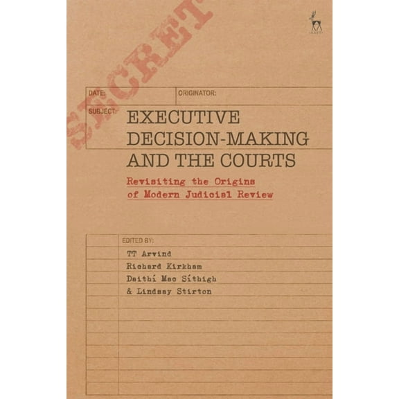 Executive Decision-Making and the Courts: Revisiting the Origins of Modern Judicial Review, (Paperback)
