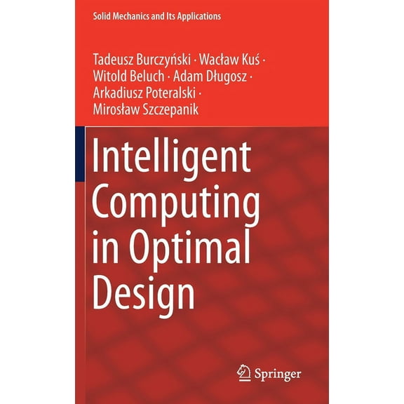 Solid Mechanics and Its Applications Intelligent Computing in Optimal Design, Book 261, (Hardcover)