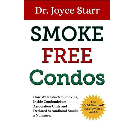 Smoke Free Condos: How We Restricted Smoking Inside Condominium Association Units and Declared Secondhand Smoke a Nuisance. The 