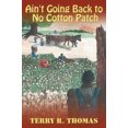 thumbnail image 2 of Ain't Going Back to No Cotton Patch [Paperback] Thomas, Terry R., 2 of 3