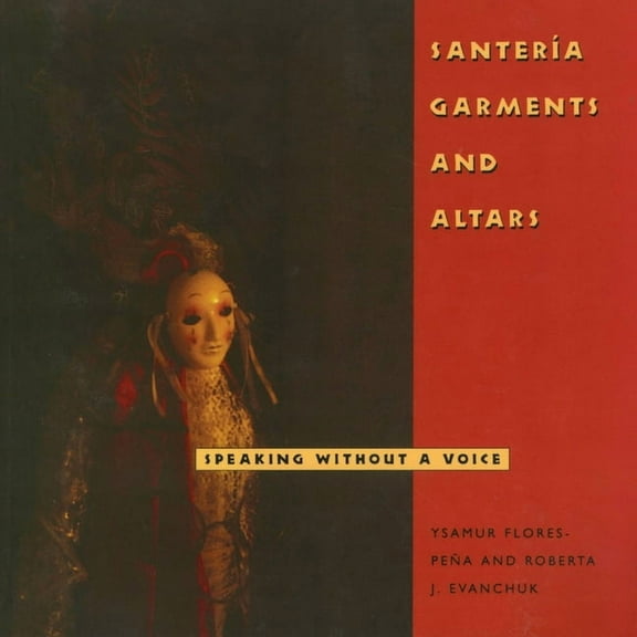 Folk Art and Artists SanterÃÂa Garments and Altars: Speaking Without a Voice, (Paperback)