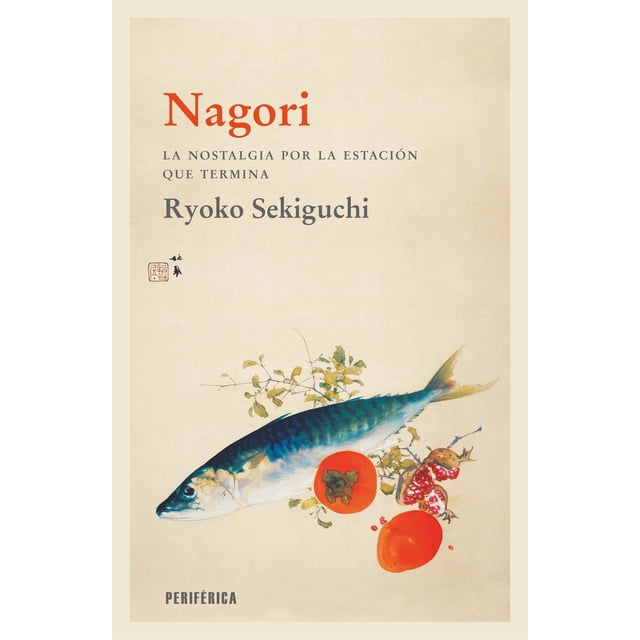 Libro Nagori. La Nostalgia Por La Estacion Que Termina Tapa Blanda, Autor Sekiguchi Ryoko, Editorial Periferica