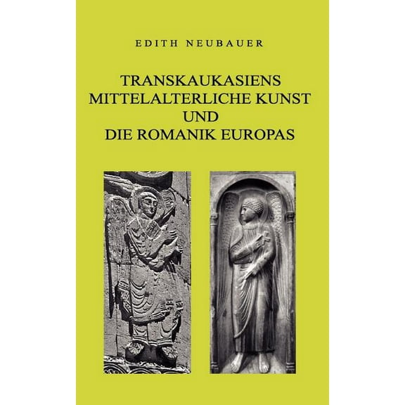 Transkaukasiens mittelalterliche Kunst und die europÃ¤ische Romanik, (Paperback)