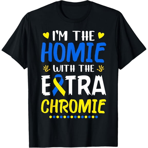 I'm The Homie With Extra Chromie Down Syndrome Awareness Day T-Shirt
