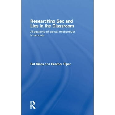 Researching Sex and Lies in the Classroom: Allegations of Sexual Misconduct in Schools, (Hardcover)