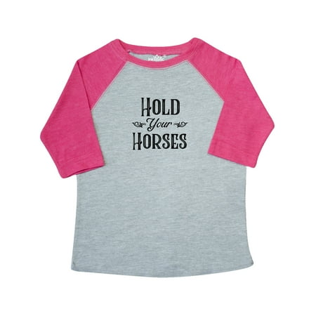 

Inktastic Hold Your Horses Gift Toddler Boy or Toddler Girl T-Shirt