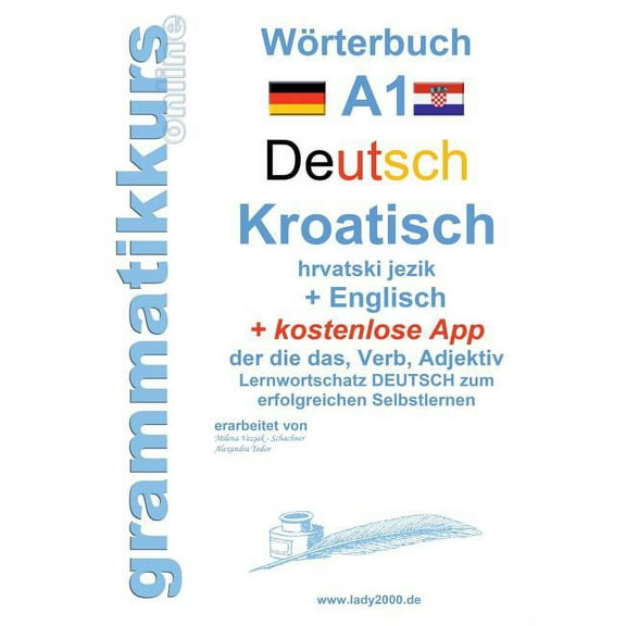 Wörterbuch Deutsch - KROATISCH- Englisch Niveau A1: Lernwortschatz A1 Sprachkurs Deutsch zum erfolgreichen Selbstlernen , (Paperback)