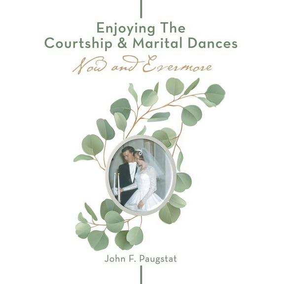 Enjoying the Courtship & Marital Dances: Now and Evermore, (Hardcover)