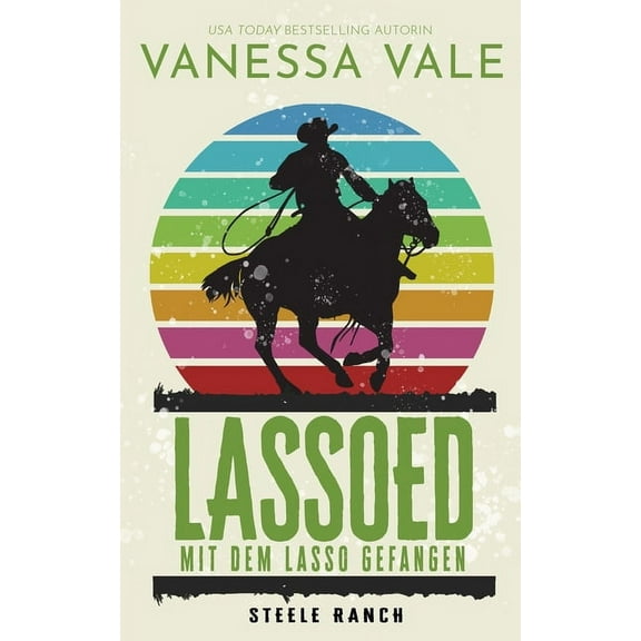 Steele Ranch Lassoed - mit dem Lasso gefangen, Book 5, (Paperback)