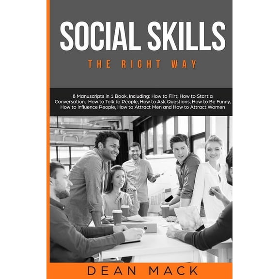 Social Skills Social Skills: The Right Way - 8 Manuscripts in 1 Book, Including: How to Flirt, How to Start a Conversation, How to Tal, Book 20, (Paperback)