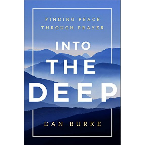 Pre-Owned Into the Deep: Finding Peace Through Prayer (Hardcover) by Dan Burke