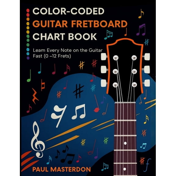 Guitar Mnemonics Color-Coded Guitar Fretboard Chart Book - Learn Every Note on the Guitar Fast (0-12 Frets), Book 3, (Paperback)