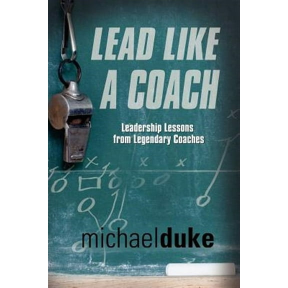 Lead Like a Coach: Leadership Lessons from Legendary Coaches (Paperback)
