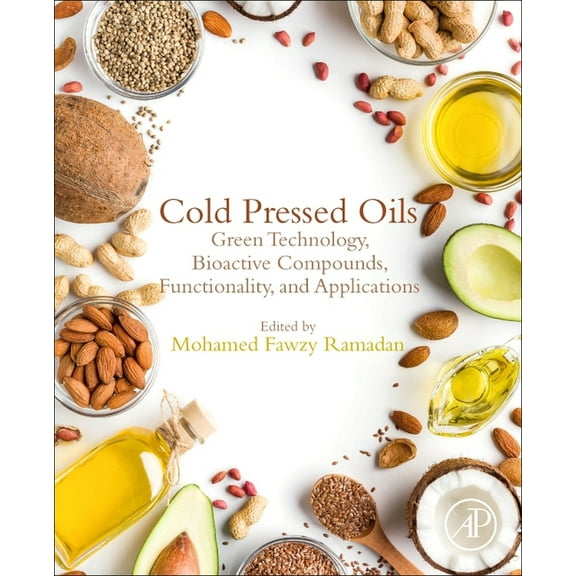 Cold Pressed Oils: Green Technology, Bioactive Compounds, Functionality, and Applications, (Paperback)