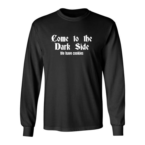Come To The Dark Side We Have Cookies Sarcastic Novelty Gift Idea Adult Humor Funny Men's Long Sleeve Shirts