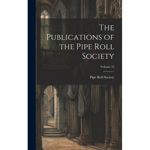 The Publications of the Pipe Roll Society; Volume 25 (Hardcover)