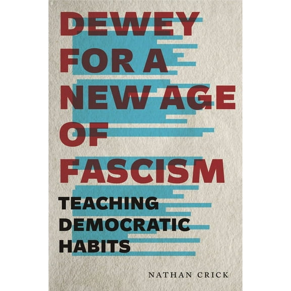 Rhetoric and Democratic Deliberation Dewey for a New Age of Fascism: Teaching Democratic Habits, Book 22, (Paperback)