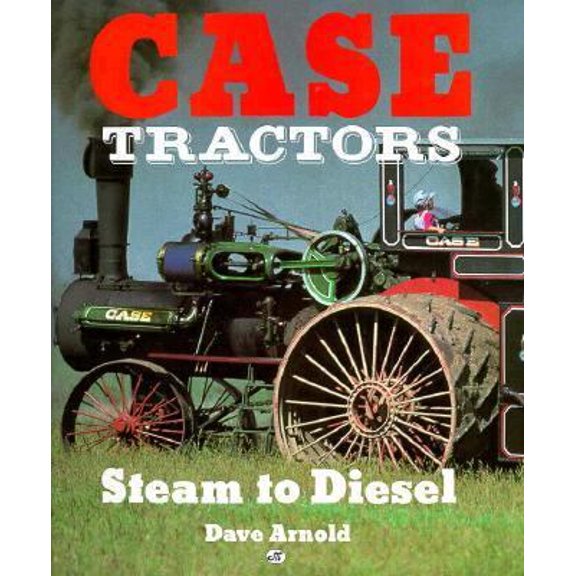 Pre-Owned Case Tractors: Steam to Diesel (Paperback) 0879384085 9780879384081