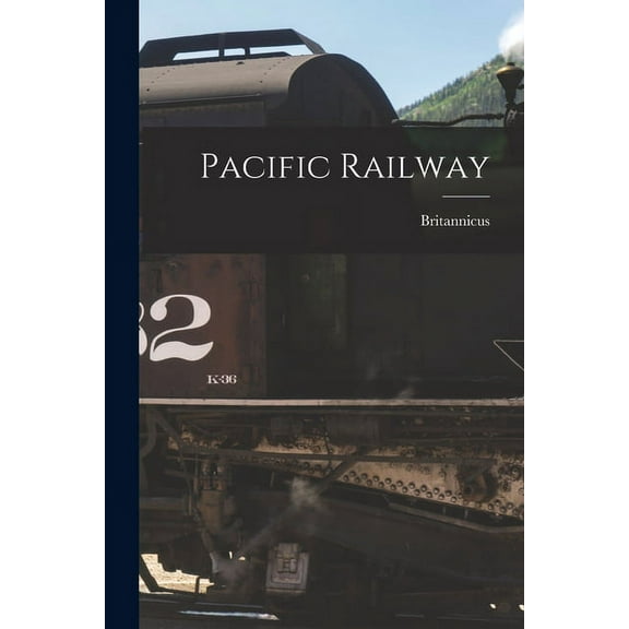 Pacific Railway Paperback 1015124194 9781015124196 Britannicus