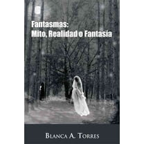 Fantasmas : Mito, Realidad O Fantasia