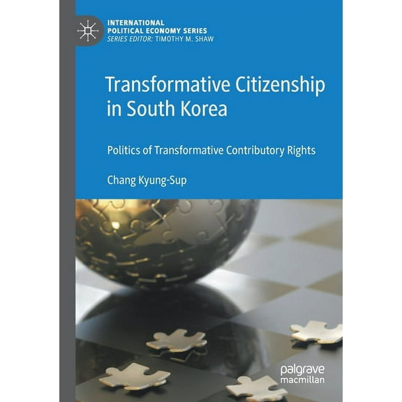 International Political Economy Transformative Citizenship in South Korea: Politics of Transformative Contributory Rights, (Paperback)