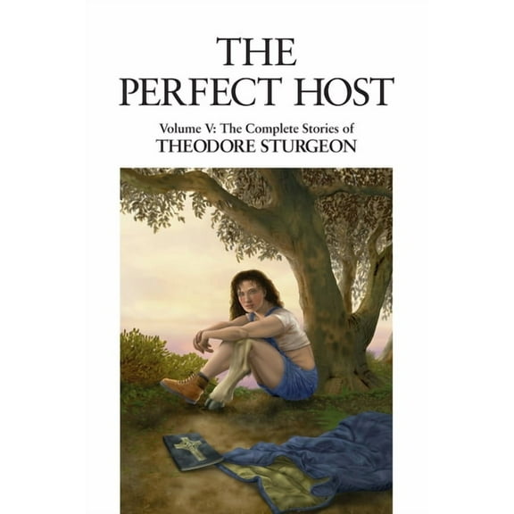 Complete Stories of Theodore Sturgeon The Perfect Host: Volume V: The Complete Stories of Theodore Sturgeon, Book 05, (Hardcover)
