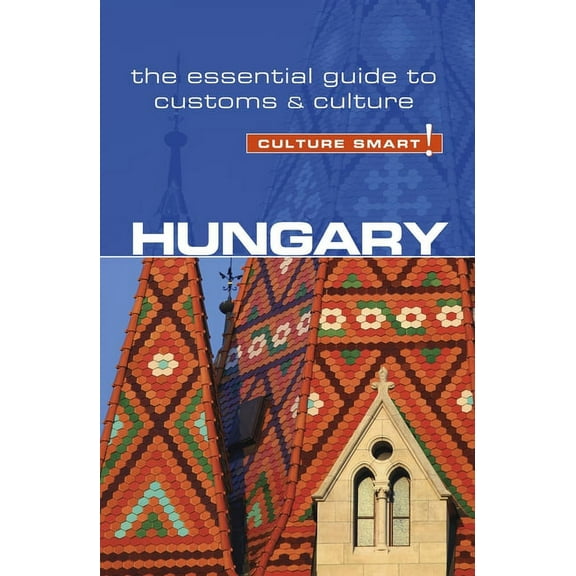 Hungary - Culture Smart! : The Essential Guide to Customs & Culture - Paperback