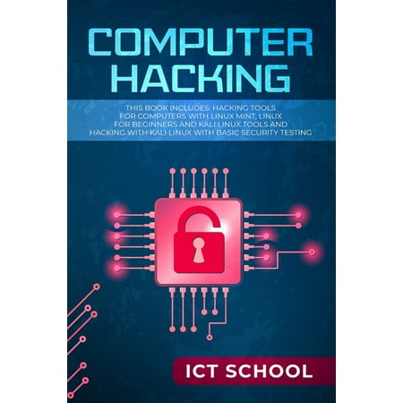 Computer Hacking : This Book Includes: Hacking Tools for Computers with Linux Mint, Linux for Beginners and Kali Linux Tools and Hacking with Kali Linux with Basic Security Testing (Paperback)