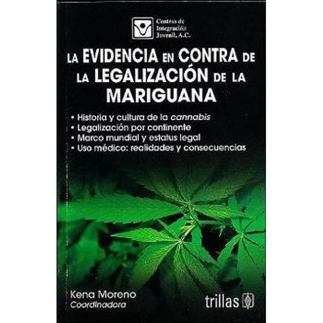 La Evidencia En Contra De La Legalización De La Mariguana TRILLAS KENA MORENO