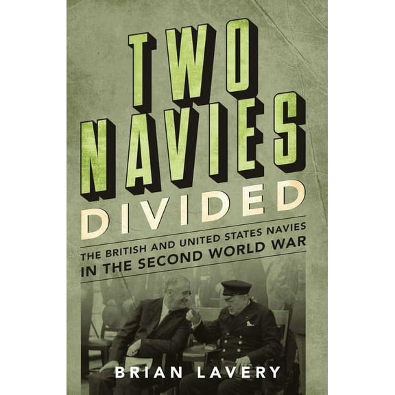 Two Navies Divided: The British and United States Navies in the Second World War, (Hardcover)