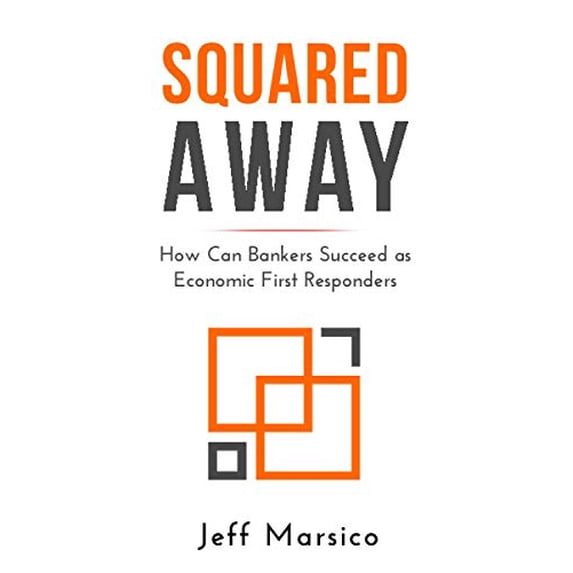 Pre-Owned Squared Away: How Can Bankers Succeed as Economic First Responders, 9780982693827, 0982693826, Paperback,