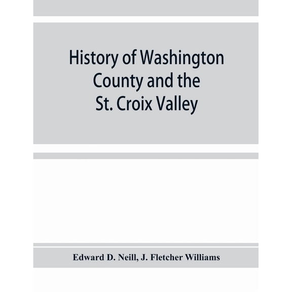 History of Washington County and the St. Croix Valley, (Paperback)