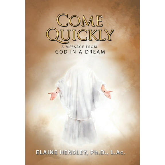 Come Quickly: A Message from God in a Dream, (Hardcover)