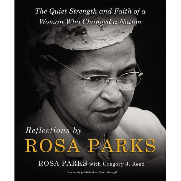 Reflections by Rosa Parks: The Quiet Strength and Faith of a Woman Who Changed a Nation, (Hardcover)