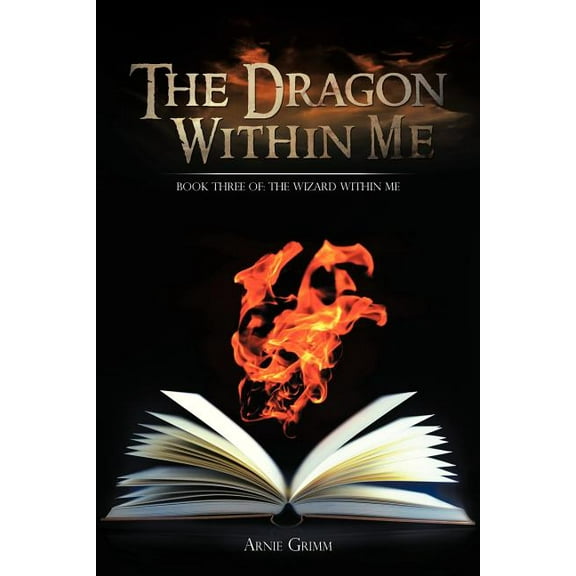 The Dragon Within Me : Book Three Of: The Wizard Within Me (Paperback)