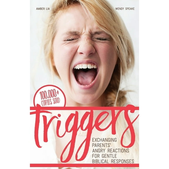 Pre-Owned Triggers: Exchanging Parents' Angry Reactions for Gentle Biblical Responses (Paperback) 0692620753 9780692620755