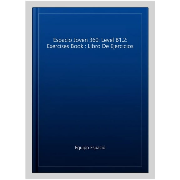 Espacio Joven 360: Level B1.2: Exercises Book: Libro de Ejercicios (Spanish Edition)