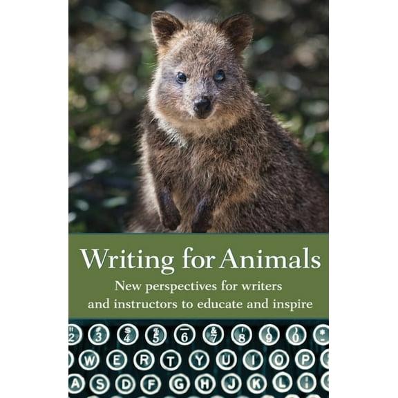 Writing for Animals: New perspectives for writers and instructors to educate and inspire (Paperback)