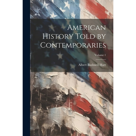American History Told by Contemporaries; Volume 1 (Paperback)