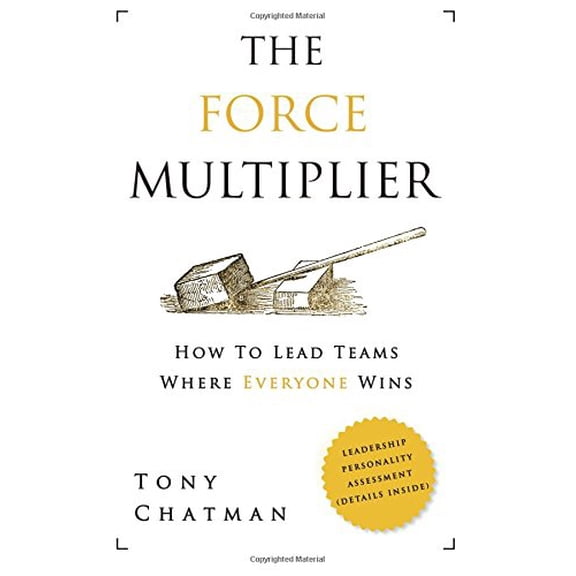 The Force Multiplier: How to Lead Teams Where Everyone Wins