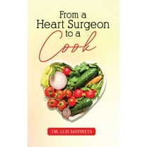 From A Heart Surgeon To A Cook, (Hardcover)