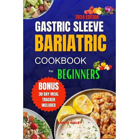 Gastric Sleeve Bariatric Cookbook for Beginners 2024: Delicious high protein recipes for after surgery to regain weight , (Paperback)
